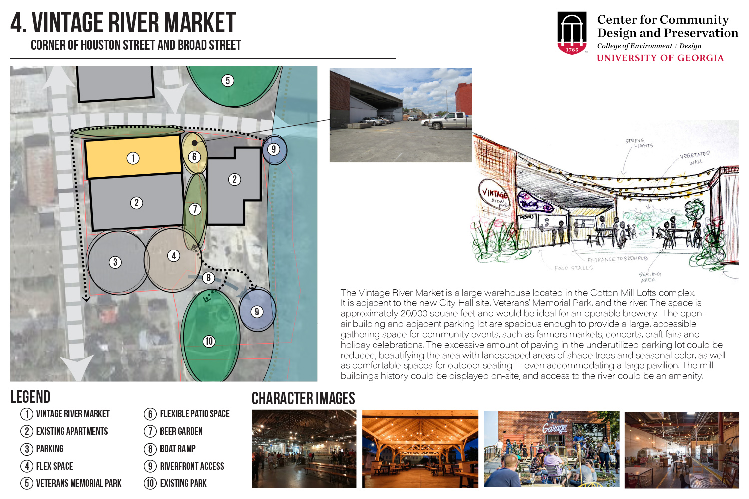 The Vintage River Market is a large warehouse located in the C otton Mill Lofts complex . It is adjacent to the new C ity Hall site, Veterans’ Memorial Park , and the river. The space is approximately 20,000 square feet and would be ideal for an operable brewery.  The open-air building and adjacent parking lot are spacious enough to provide a large, accessible gathering space for community events, such as farmers markets, concerts, craft fairs and holiday celebrations. The excessive amount of paving in the underutilized parking lot could be reduced , beautifying the area with landscaped areas of shade trees and seasonal color, as well as comfortable spaces for outdoor seating -- even accommodating a large pavilion. The mill building’s history could be displayed on-site, and access to the river could be an amenity. 