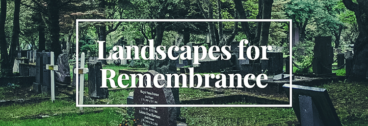Landscapes for Remembrance